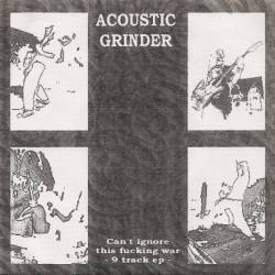 Acoustic Grinder : Can't Ignore This Fucking War